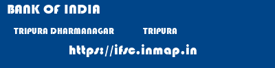 BANK OF INDIA  TRIPURA DHARMANAGAR              TRIPURA    ifsc code